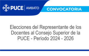 Convocatoria – Elecciones del Representante de los Docentes al Consejo Superior de la PUCE – Período 2024-2026